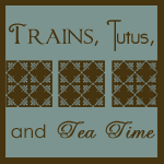 Trains, Tutus & Tea Time